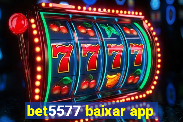 bet5577 baixar app